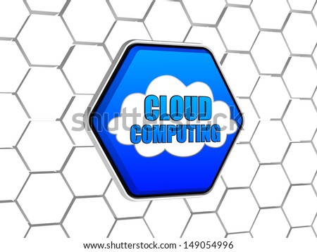 cloud computing - word in 3d blue hexagon in cellular structure, it technology concept