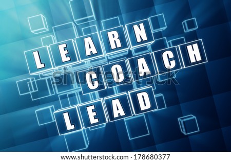 learn, coach, lead - text in 3d blue glass cubes with white letters, business education concept