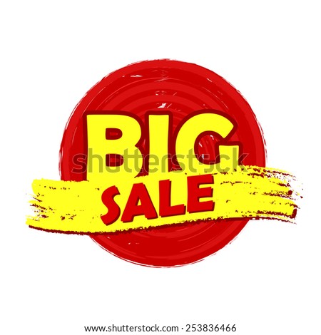 big sale drawn label - text in red and yellow round banner, business shopping concept