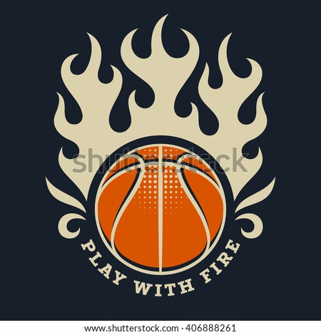 Athletic T-shirt graphics / Vintage Sport Illustration / Original graphic Tee / Athletic Motivational Quote / Basketball Team Emblem / Play with Fire