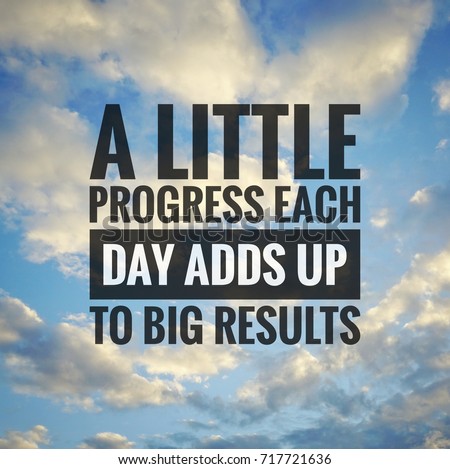 Inspirational motivating quotes on nature background. A Little Progress Each Day Adds Up To Big Results