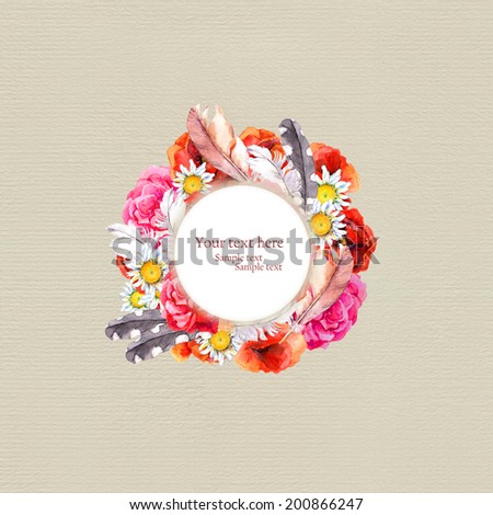 Floral chic circle wreath with vivid flowers (poppies, camomile, rose) and feathers for postcard. Watercolor art on paper background