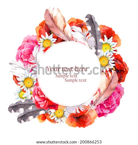 Floral pretty circle wreath with summer flowers (poppies, camomile, rose) and feathers for postcard. Watercolor art
