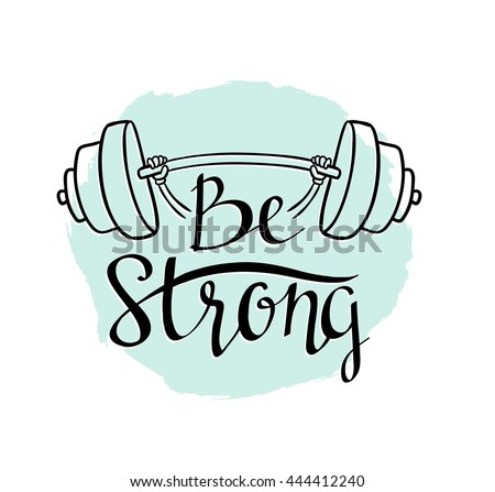 Fitness bodybuilding hand drawn vector label with stylish lettering - \'Be strong\' -  for flayer poster logo or t-shirt print with phrase and dumbbell