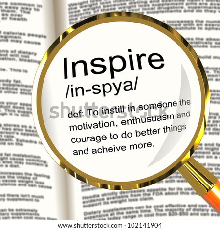 Inspire Definition Magnifier Shows Motivation Encouragement And Inspiration