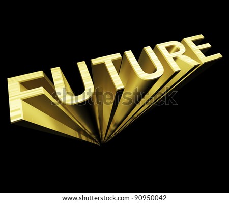 Future 3d Text In Gold And As Symbol For Improvement And Opportunity