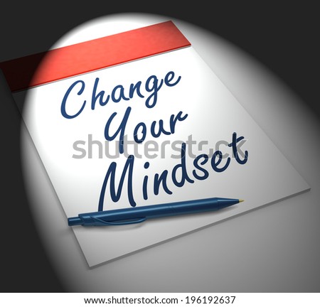 Change Your Mind set On Notebook Displaying Positivity Optimism Or Positive Attitude