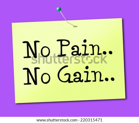 No Pain Gain Meaning Making It Happen And Achieve