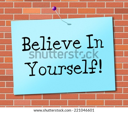 Believe In Yourself Indicating Positive Hope And Confidence