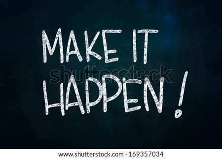 Make It Happen, Motivational Phrase written with Chalk on Blackboard