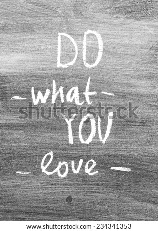 Do what you love - handwritten on a blackboard