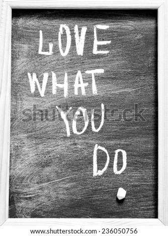 Love what you do - handwritten on a blackboard