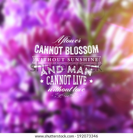 image.shutterstock.com/display_pic_with_logo/110572/192073346/stock-vector-quote-typographical-background-vector-design-a-flower-cannot-blossom-without-sunshine-and-man-192073346.jpg
