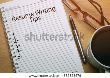 Resume Writing Tips written on notebook - business conceptual