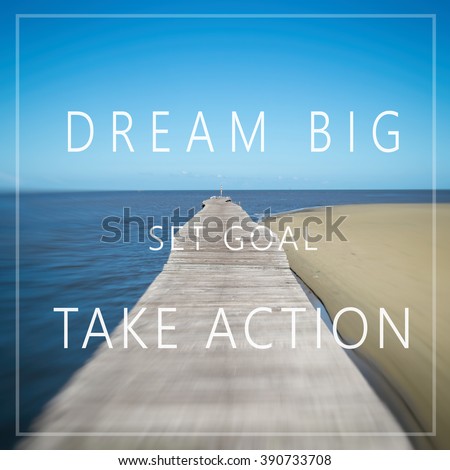 Inspirational motivating quote. Dream big, set goal, take action.