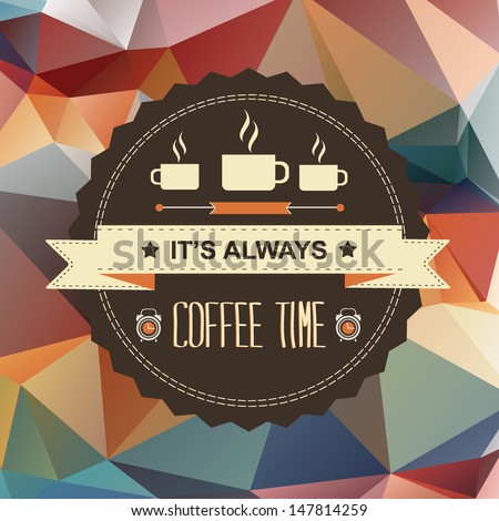 Poster It's always coffee time.Typography.Vec tor illustration Poster It's always coffee time.Typography.Vec tor illustration
