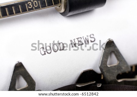 Typewriter close up shot, concept of Good News