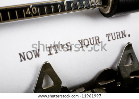 Typewriter close up shot, Concept of now it\'s your turn