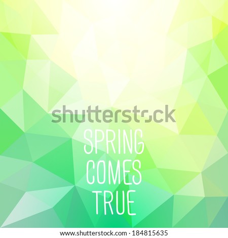 \'Spring comes true\' abstract polygonal background. Raster version. Can be used for wallpaper, pattern fills, web page background and mobile interface template, surface textures.