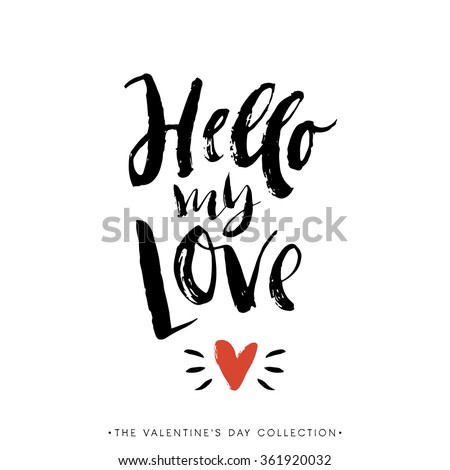 Hello my Love. Valentines day greeting card with calligraphy. Hand drawn design elements. Handwritten modern brush lettering.