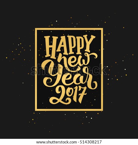 Happy New Year 2017 golden typography on black background. Greeting card design with hand lettering inscription for winter holidays. Vector festive illustration with calligraphy