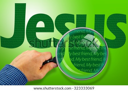 The name JESUS observed with magnifying glass shows He is My best Friend. Religious concept image