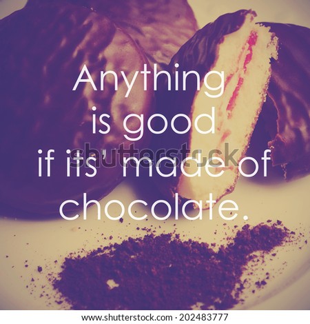 Chocolate with color filtered image with quote about chocolate and life.