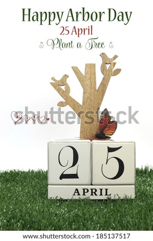 Happy Arbor Day, Plant a Tree greeting with shabby chic vintage wood calendar for 25, last Friday in April, with wood tree, carved birds, butterfly, green grass on white background with sample text.