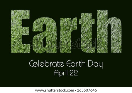 Earth Day, April 22, Concept with image of green grass spelling the word, Earth, and greeting text.