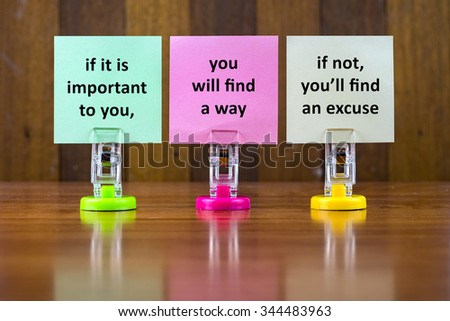 Word quotes of IF IT IS IMPORTANT TO YOU,YOU WILL FIND A WAY,IF NOT YOU\'LL FIND AN EXCUSE on colorful sticky papers against wooden textured background.