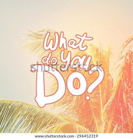 Retro Filtered Background with Palm Trees and Text motivator What Do you Do