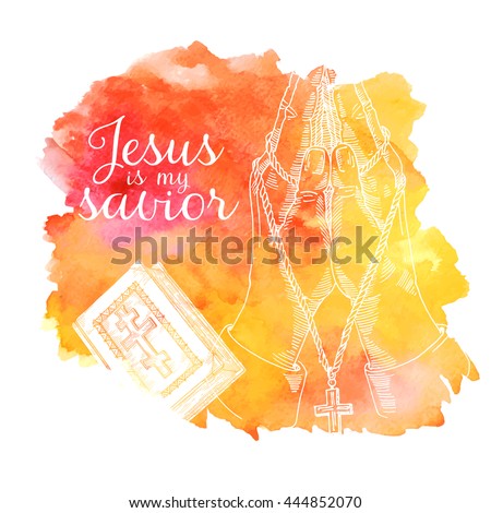 jesus is my savior, Bible book, hands prayer, hands prayer, religious illustration  from the bible  and Jesus on watercolor background