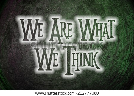 We Are What We Think Concept text