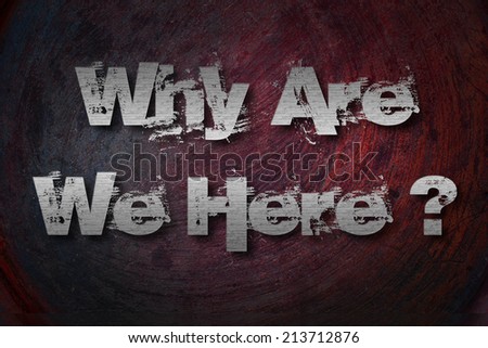 Why Are We Here text on background