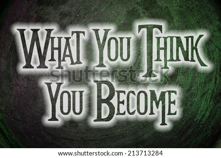 What You Think You Become Concept text on background