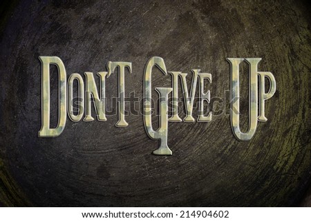 Don't Give Up Concept text on background