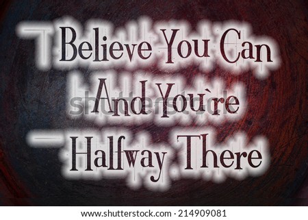 Belive You Can and You\'re Halfway There text on background