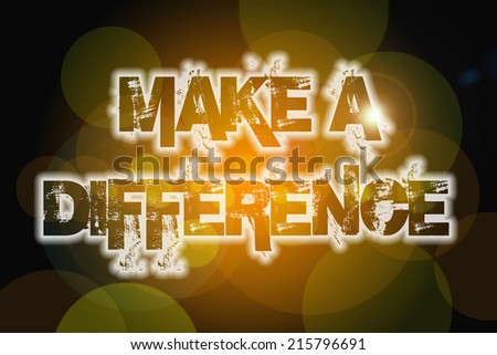 Make A Difference Concept text on background