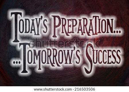 Today\'s Preparation Tomorrow\'s Success Concept text on background