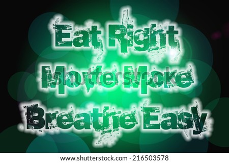 Eat Right Move More Breathe Easy Concept text on background