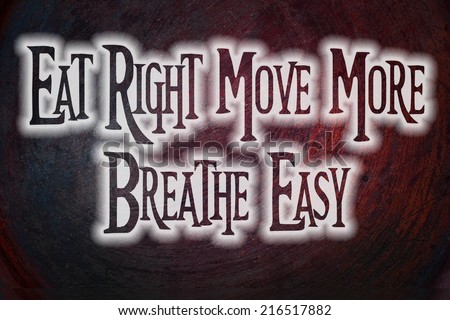 Eat Right Move More Breathe Easy Concept text on background