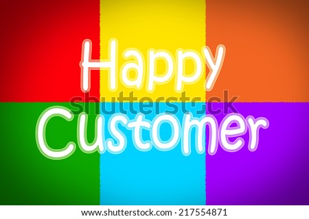 Happy Customer Concept text on background idea