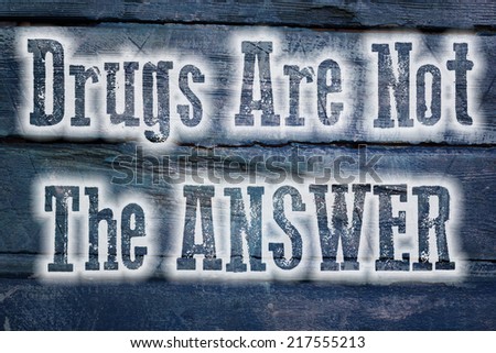 Drugs Are Not The Answer Concept text on background