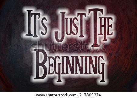 It\'s Just The Beginning Concept text on background