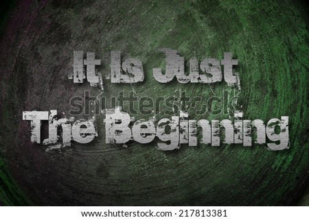 It\'s Just The Beginning Concept text on background