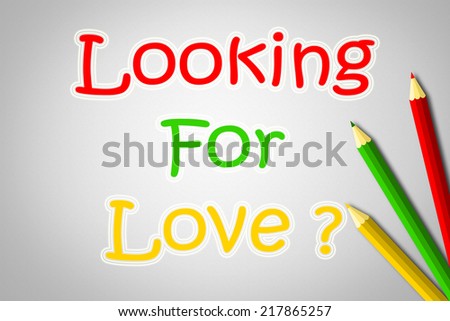 Looking For Love Concept text on background
