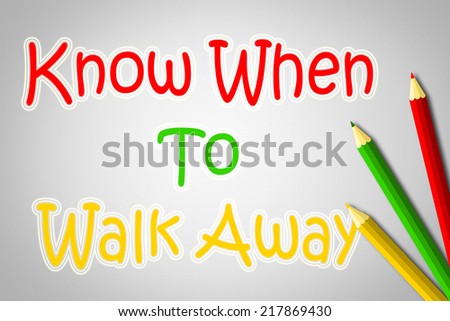 Know When To Walk Away Concept text on background