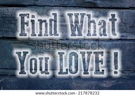 Find What You Love Concept text on background