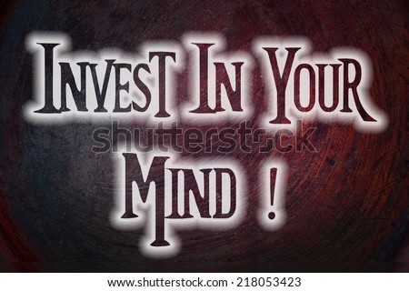 Invest In Your Mind Concept text on background