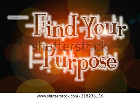 Find Your Purpose Concept text on background